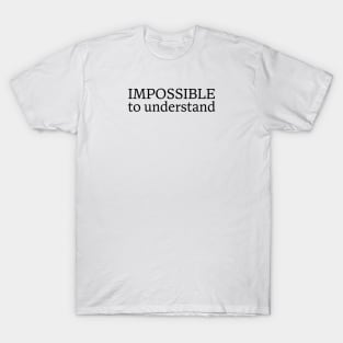 IMPOSSIBLE to understand T-Shirt